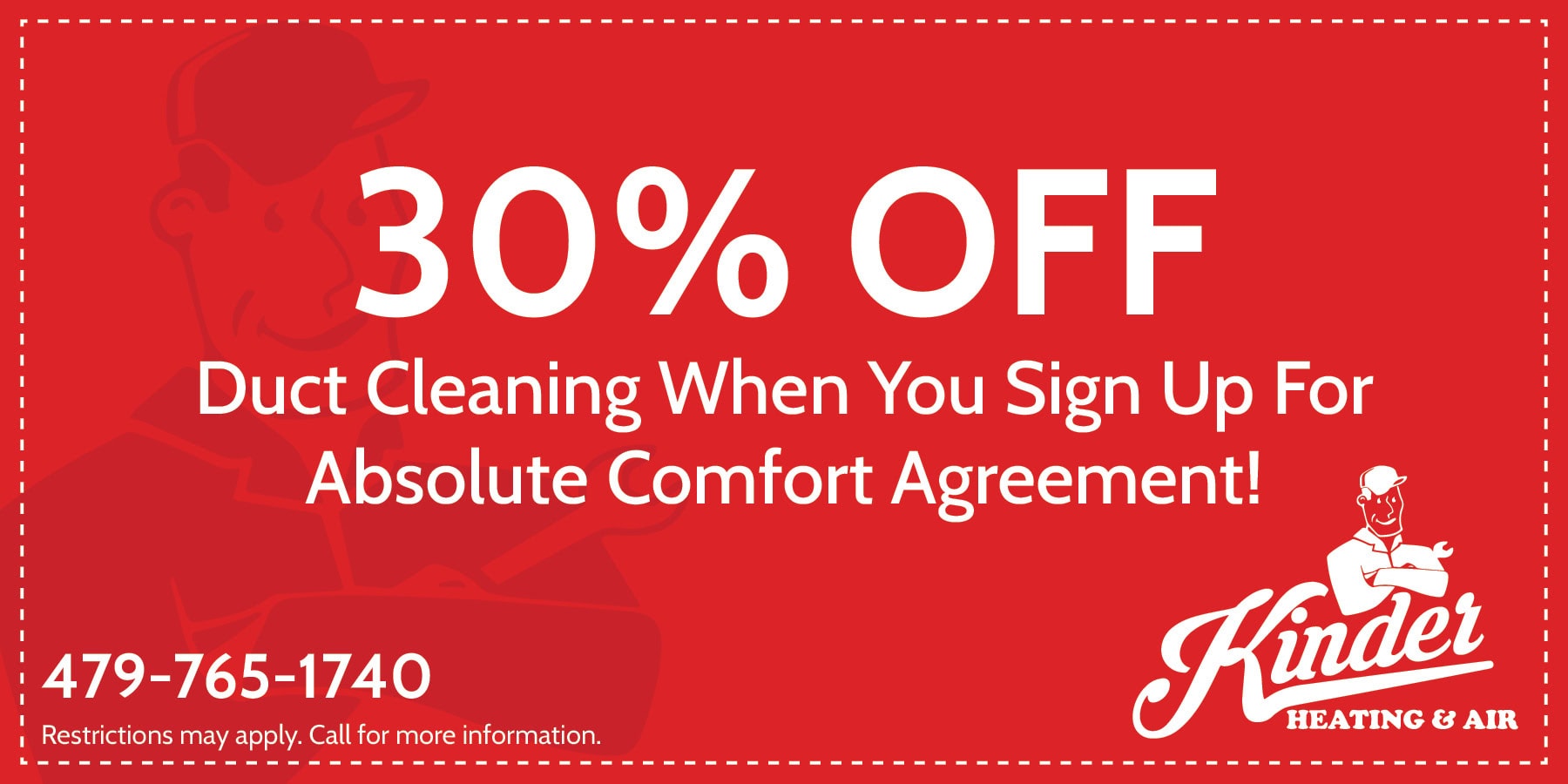 Kinder Special for 30% off duct cleaning when you sign up for the Absolute Comfort Agreement